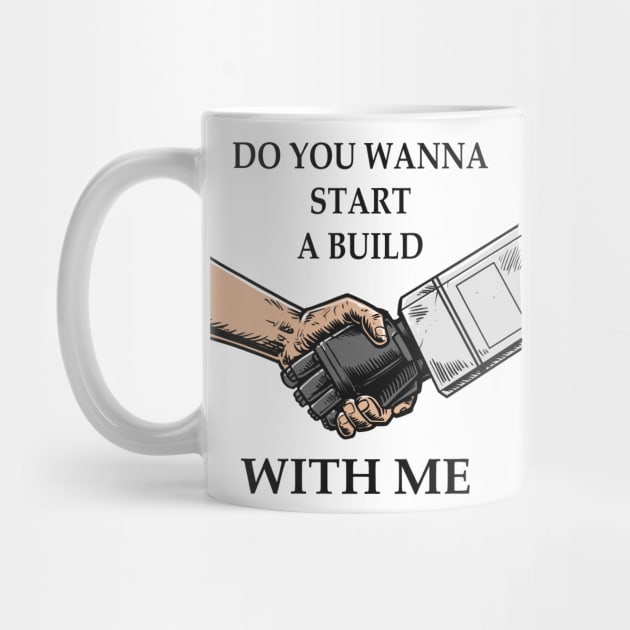 Do you wanna start a build with me by WahyudiArtwork